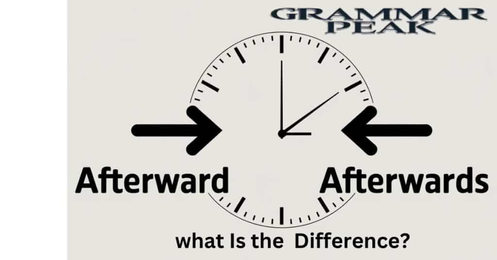 Afterward vs Afterwards Is There Any Difference