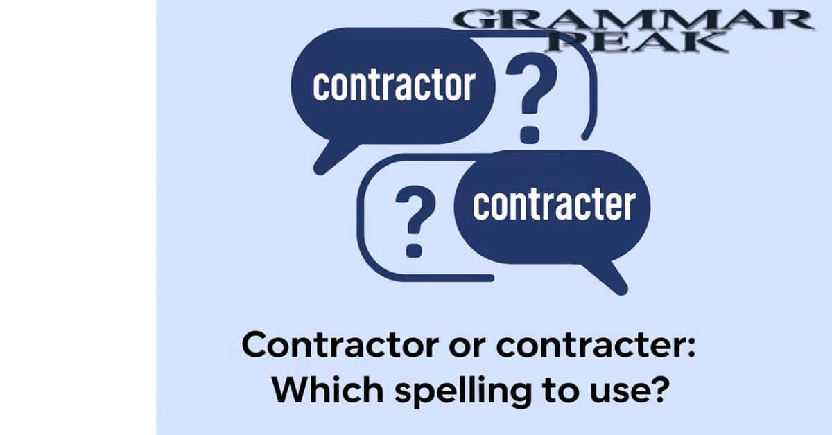 Contractor or Contracter Which Spelling is Correct