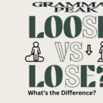 Loose vs Lose What’s the Difference and When to Use Each