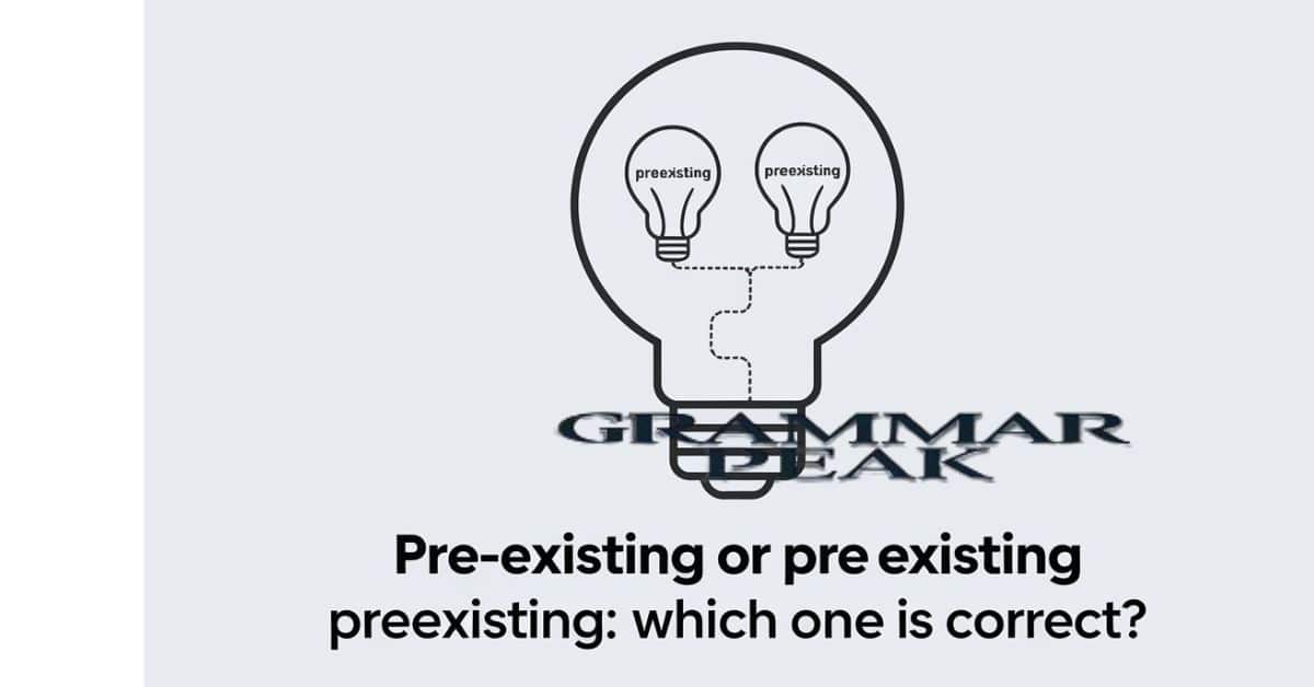 Pre-Existing or Preexisting Which One is Correct