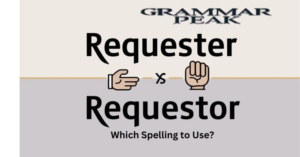 Requester or Requestor Which Spelling to Use