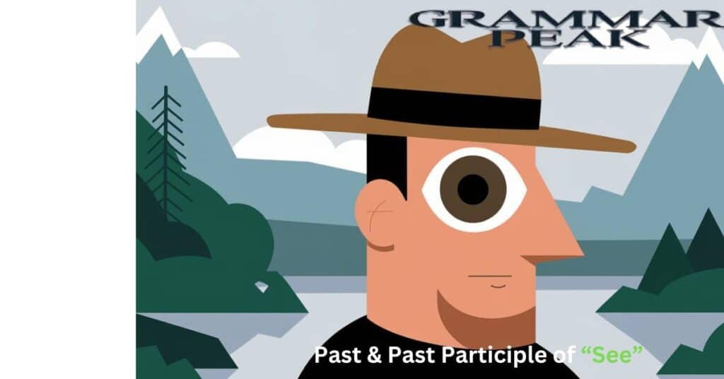 What is the Past Tense of See and its Past Participle