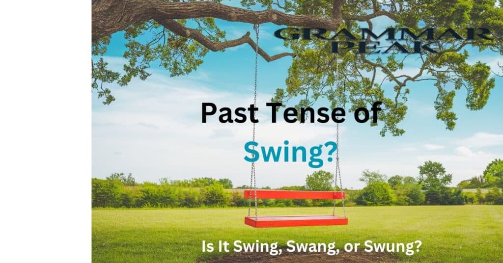 What is the Past Tense of Swing Is It Swing, Swang, or Swung