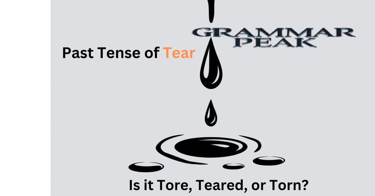 What’s the Past Tense of Tear Is it Tore, Teared, or Torn