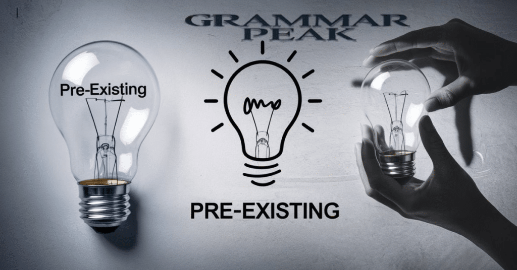 What do ‘Pre-Existing’ or ‘Preexisting’ Mean?