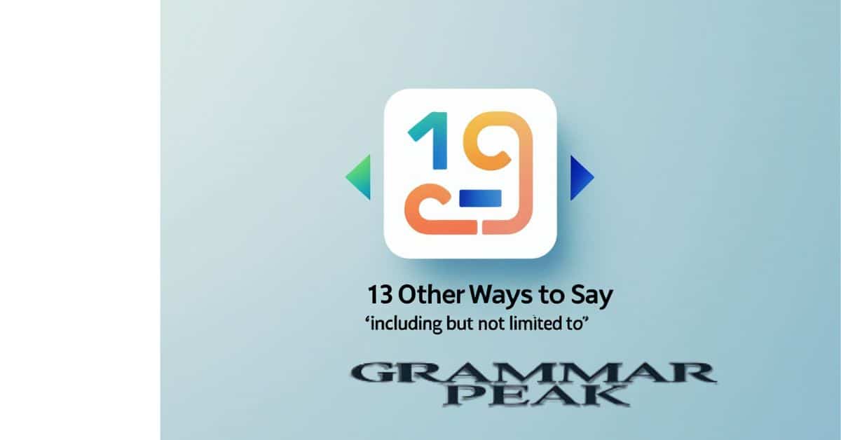 13 Other Ways to Say “Including But Not Limited To”