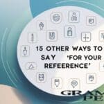 15 Other Ways to Say “For Your Reference”