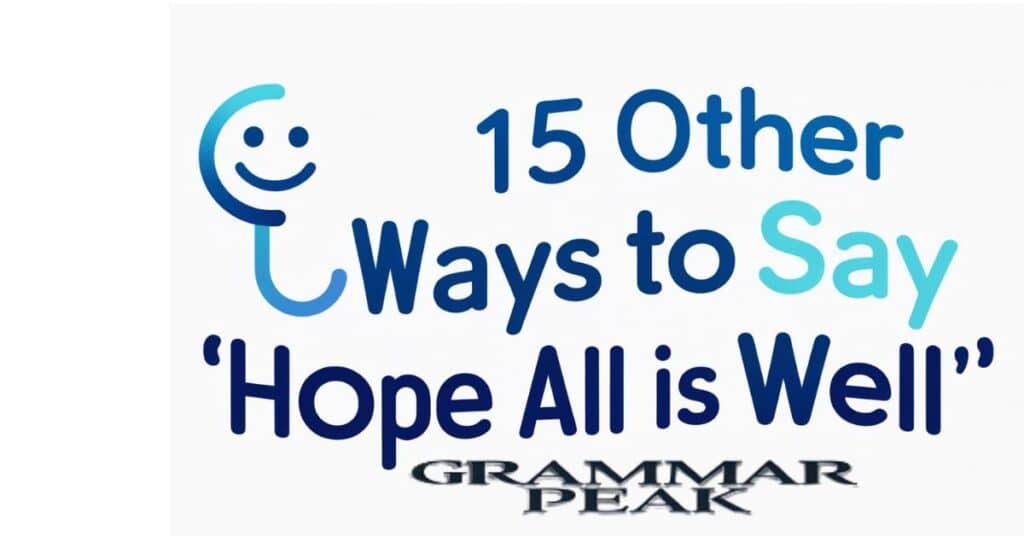 15 Other Ways to Say “Hope All Is Well”