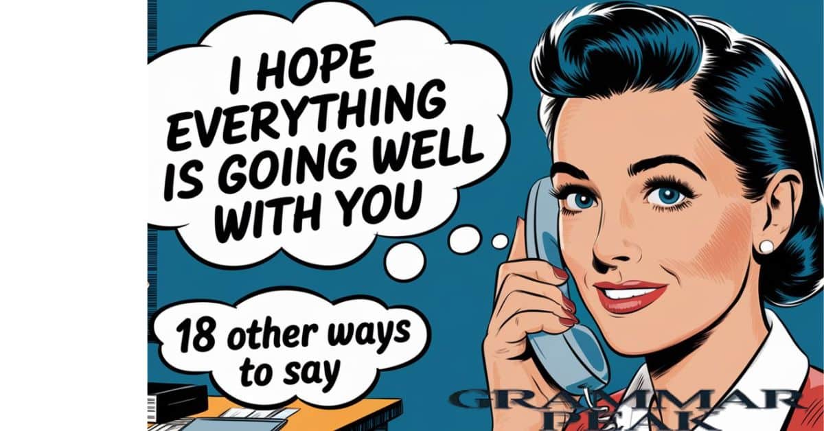 18 Other Ways to Say “I Hope Everything Is Going Well With You”