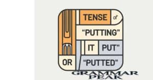 Understanding the Past Tense of ‘Putting’ Is it ‘Put’ or ‘Putted’