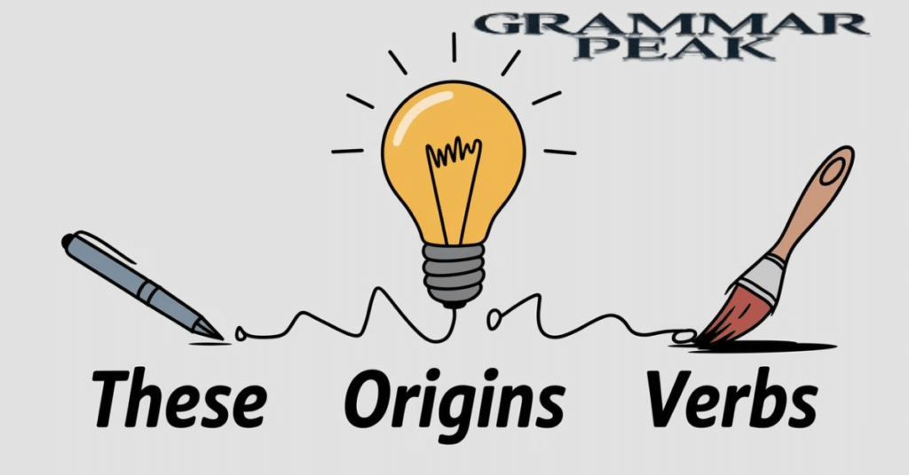 Origins of These Verbs